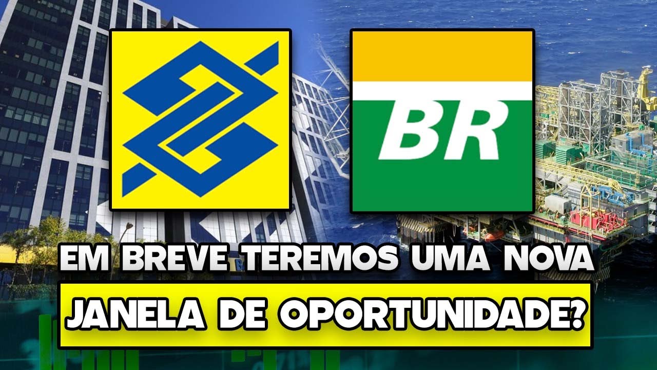 BBAS3 e PETR4: NOVA JANELA DE OPORTUNIDADE PARA APORTES EM BREVE? PODE SER QUE SIM, ENTENDA