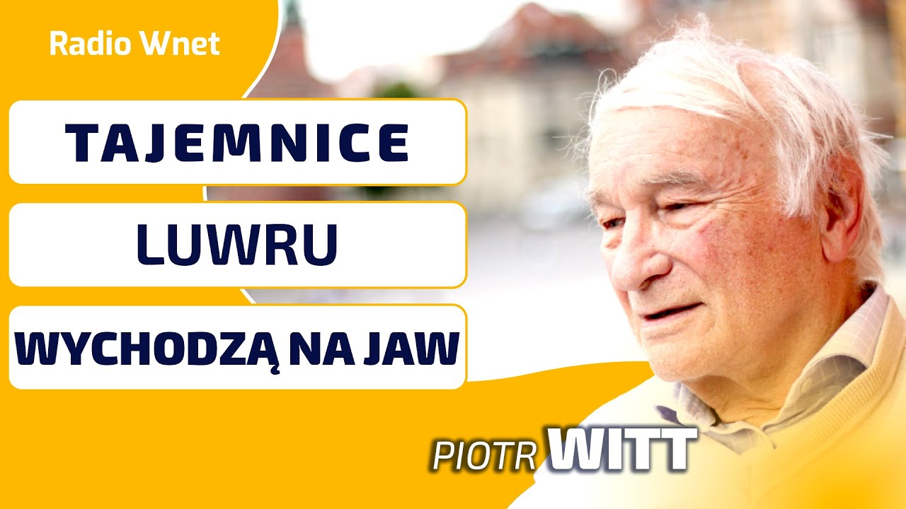 PIOTR WITT: SKOK NA LUWR DAŁ NAM R&Oacute;WNIEŻ KORZYŚCI. WYCHODZĄ TAJEMNICE DOTYCZĄCE POLITYKI MUZEUM