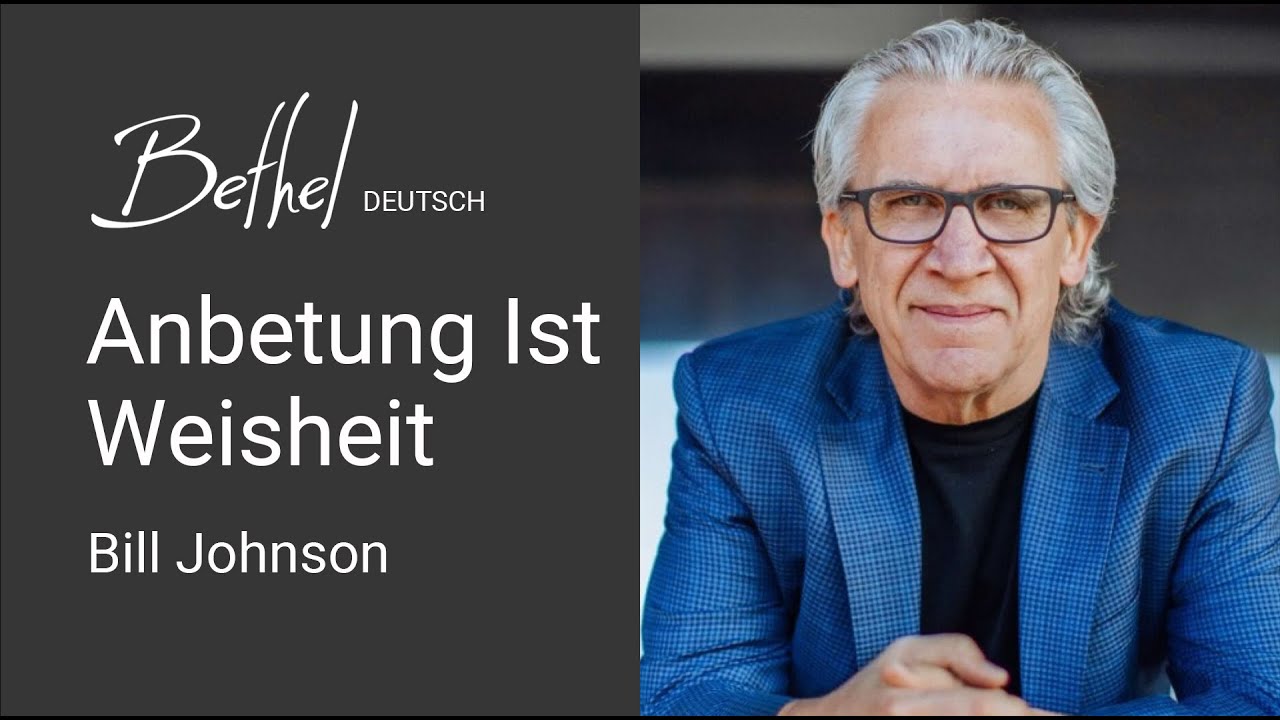 11. DEZ 2022 | Bill Johnson | Anbetung Ist Weisheit