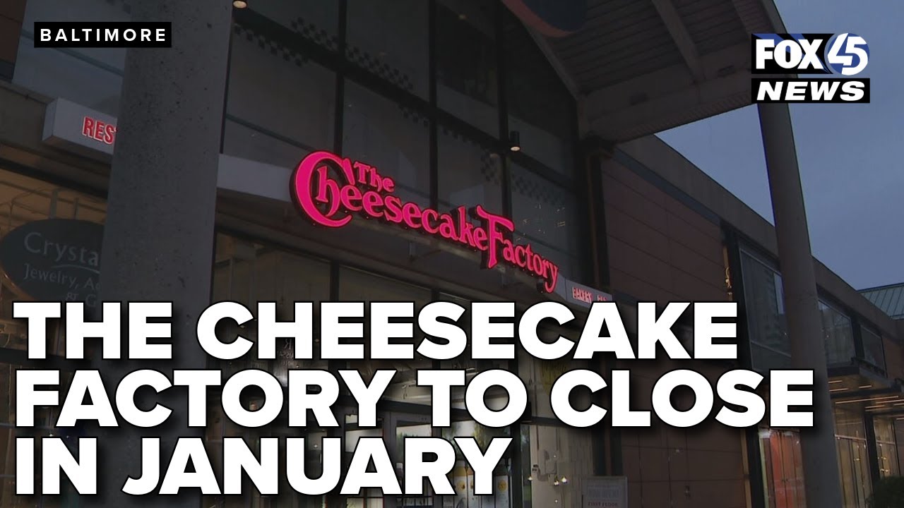The Cheesecake Factory in Baltimore's Inner Harbor to close in January, impacting 115 jobs