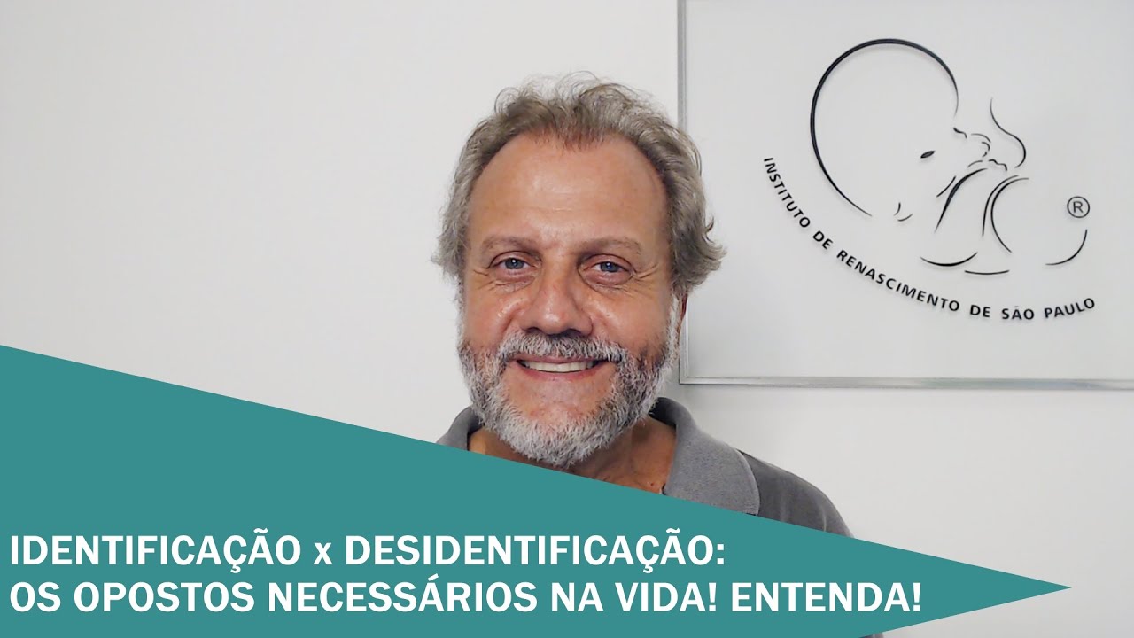 Identificação x Desidentificação: Os opostos necessários da vida! Entenda!