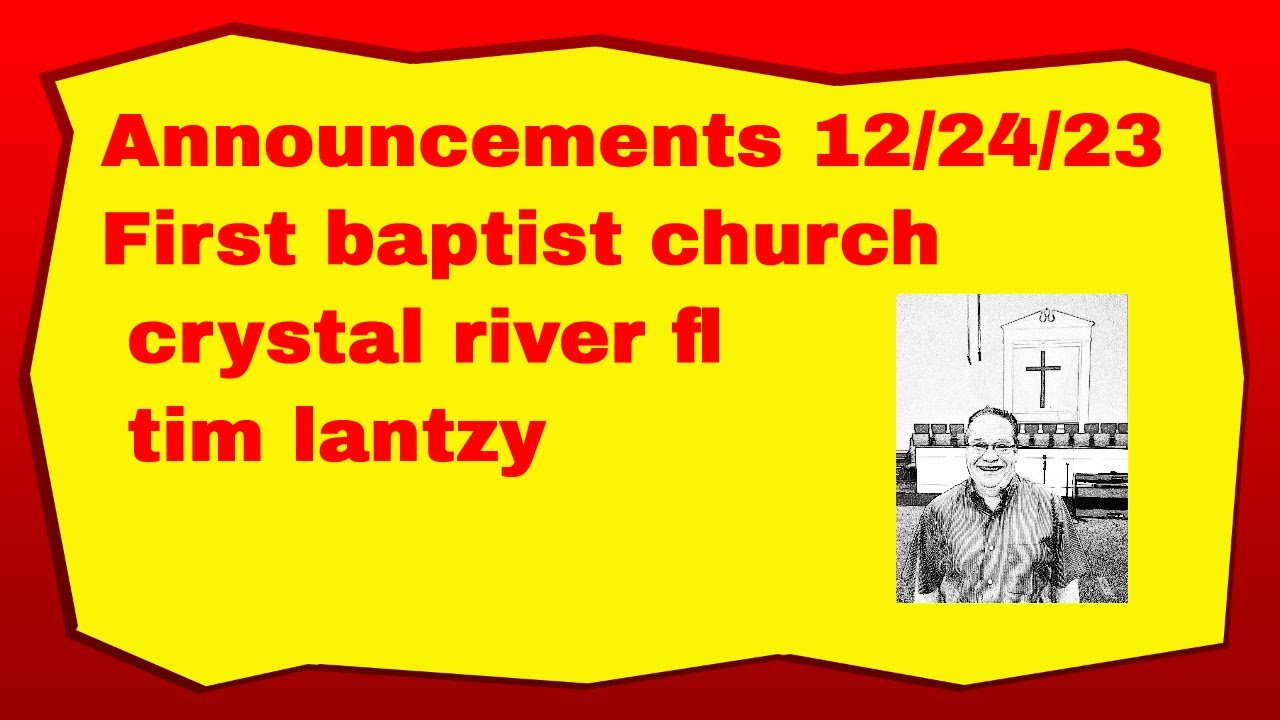 Announcements 12/24/23 First baptist church crystal river fl tim lantzy