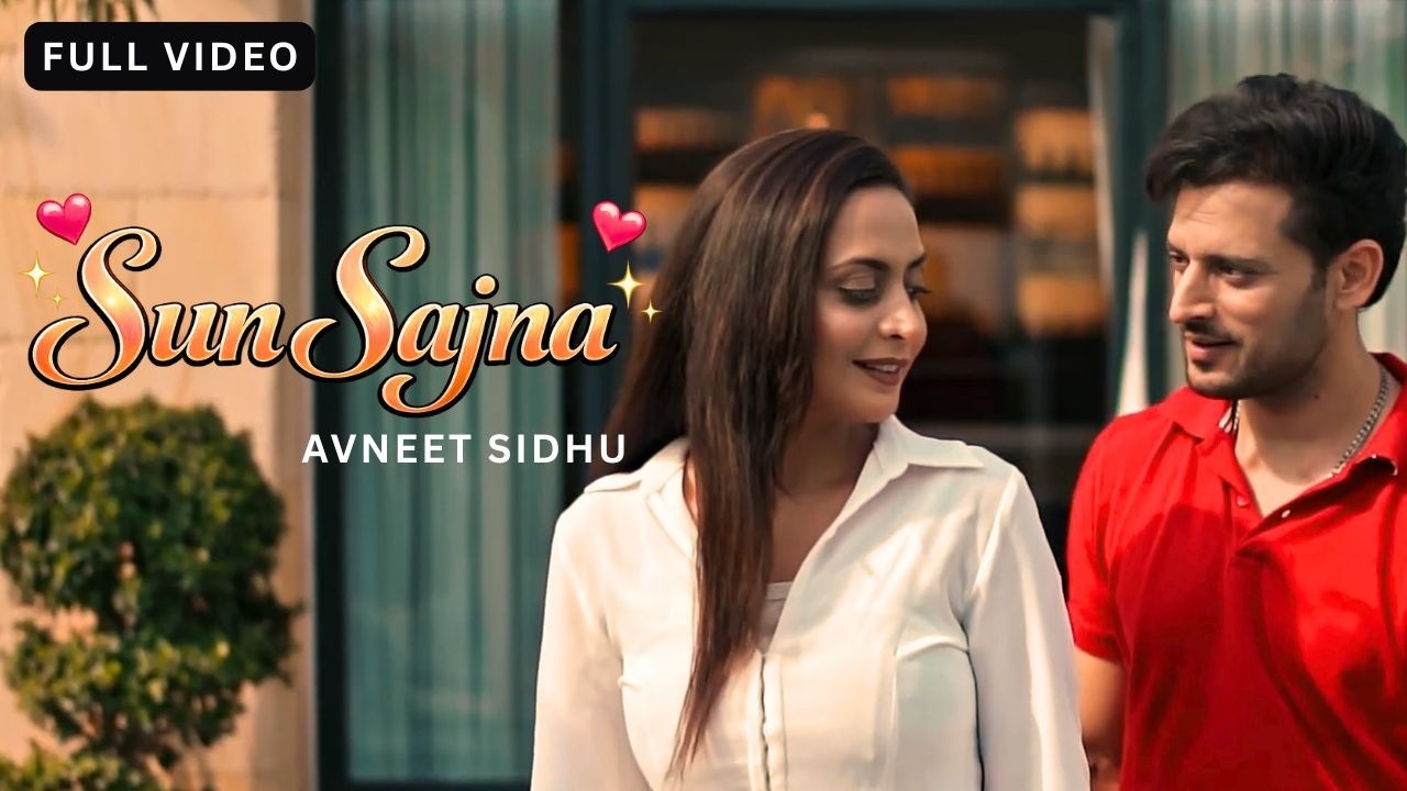 SUN SAJNA (FULL VIDEO ) NEW PUNJABI SONGS 2026 | LATEST PUNJABI SONGS 2026 | AVNEET SIDHU