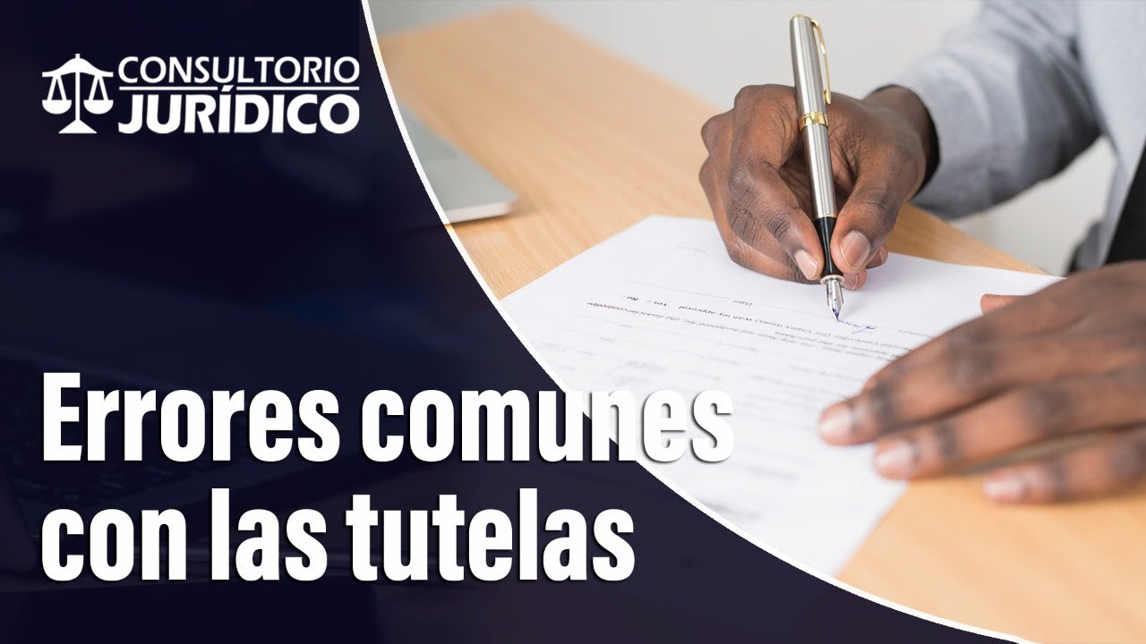 ¿Cuáles son los errores frecuentes a la hora de interponer una tutela? l Consultorio Jurídico