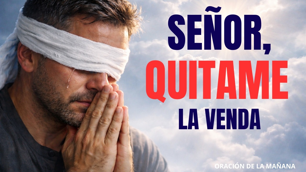 Señor quitame la venda