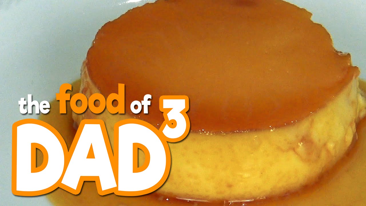 The Food of Dad³ - The Classic Crème Caramel
