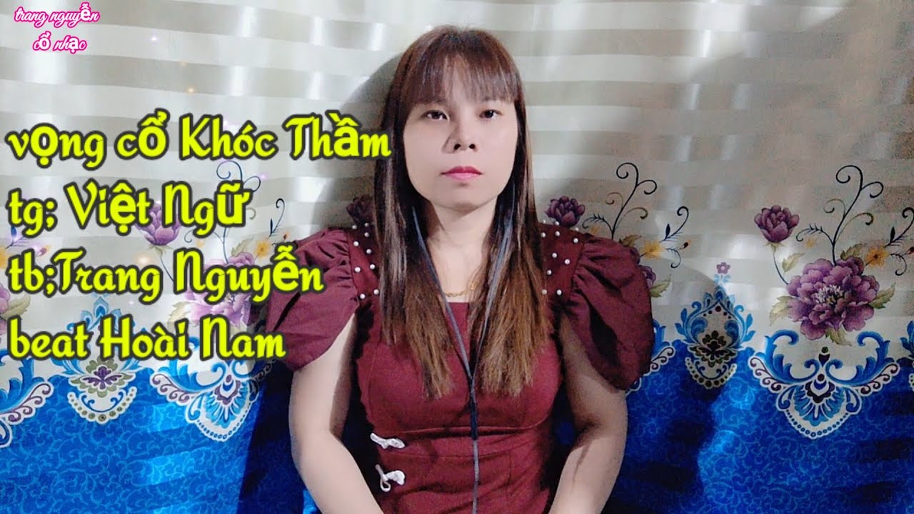Vọng cổ khóc Thầm/tg;Việt Ngữ/Trình bày Trang Nguyễn/beat Hoài Nam