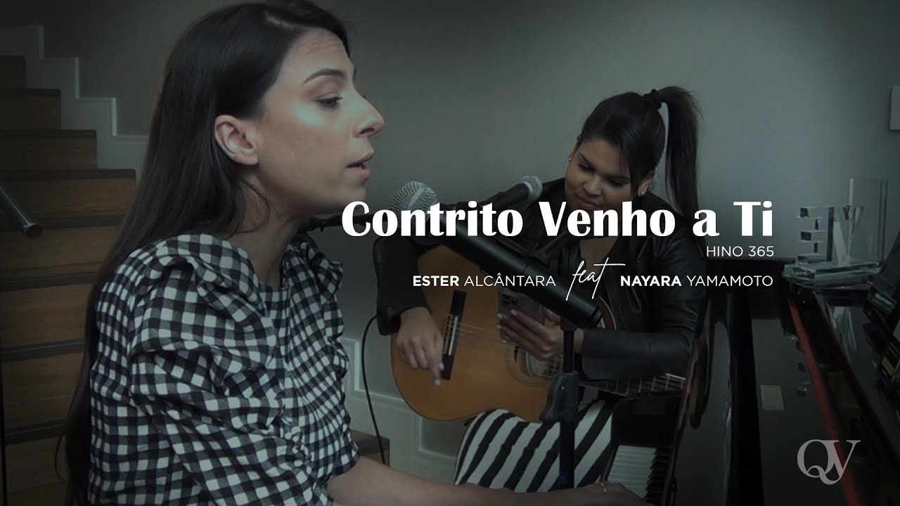 Contrito Venho a Ti - Ester Alc&acirc;ntara Feat Nayara Yamamoto - (Hino 365)