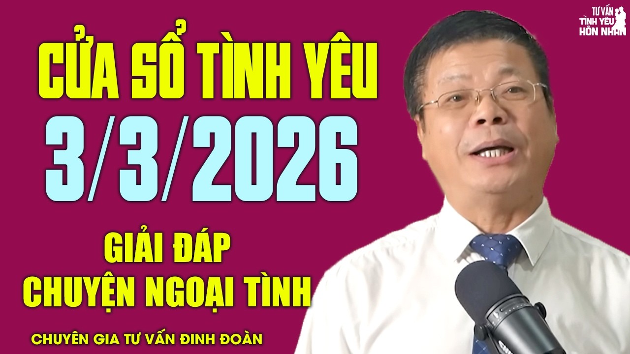 Nghe Cửa Sổ Tình Yêu Hôm Nay Ngày 2/3/2026 | Chuyên Gia Đinh Đoàn Giải Đáp Chuyện Ngoại Tình