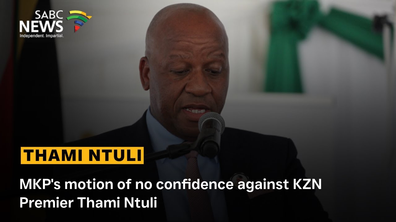 MKP's motion of no confidence against KZN Premier Thami Ntuli - Thobani Zikalala