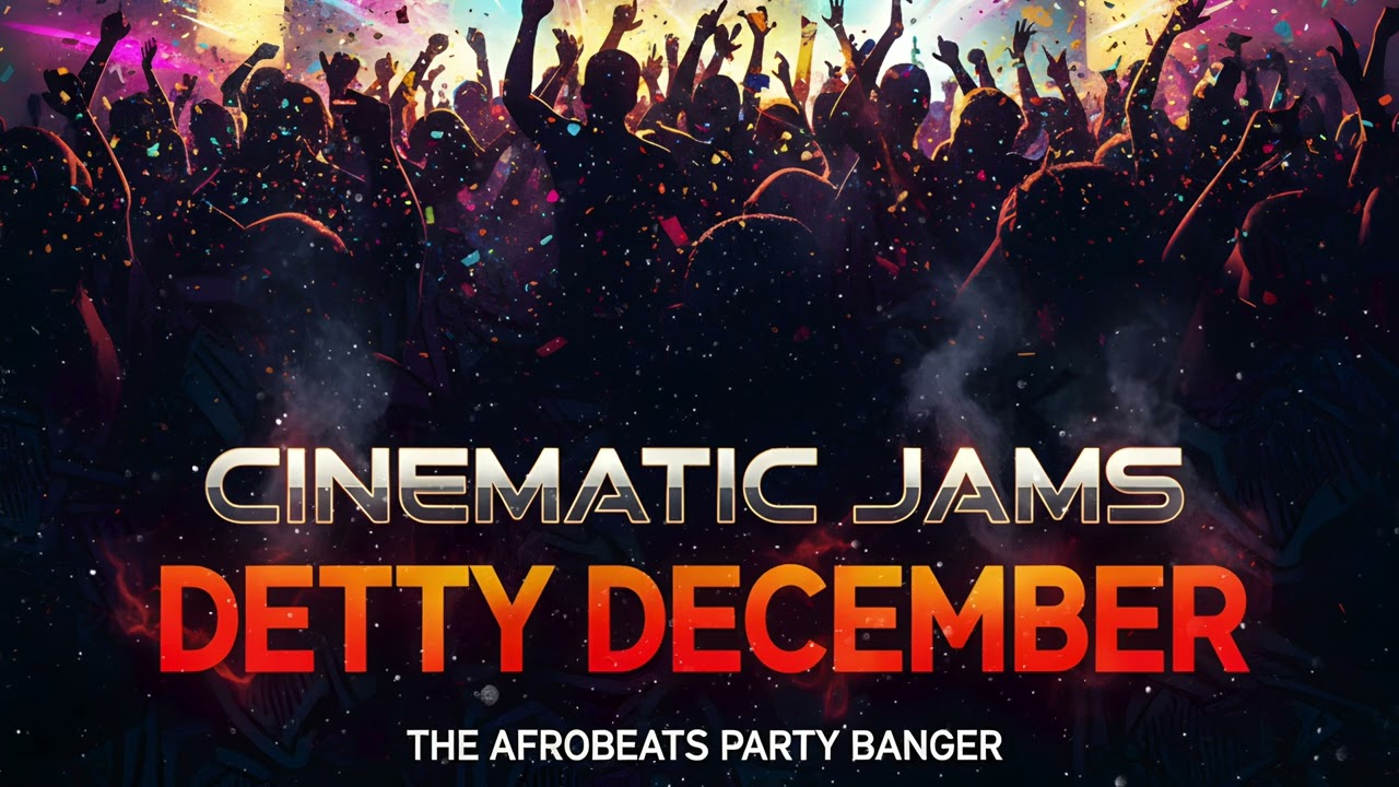 Detty December | A Cinematic Jams Original Afrobeats Party Banger