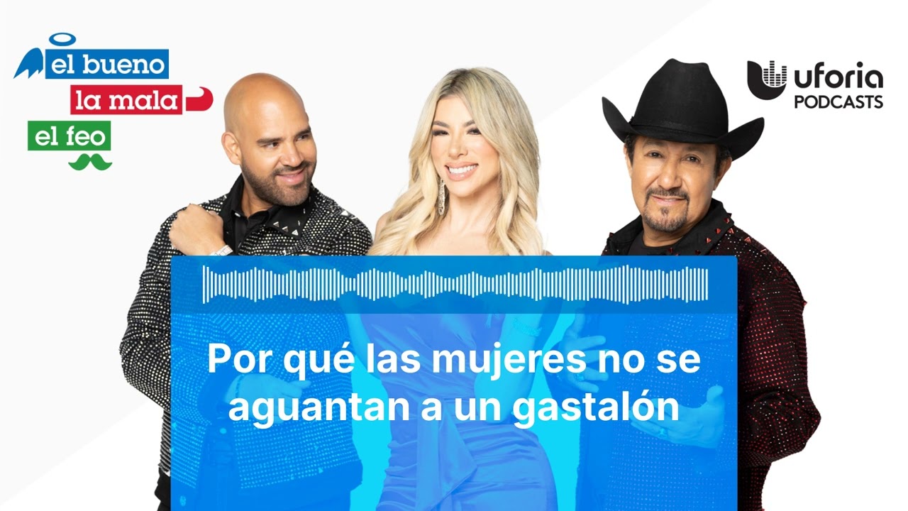 Por qué las mujeres no se aguantan a un gastalón | El Bueno, la Mala y el Feo