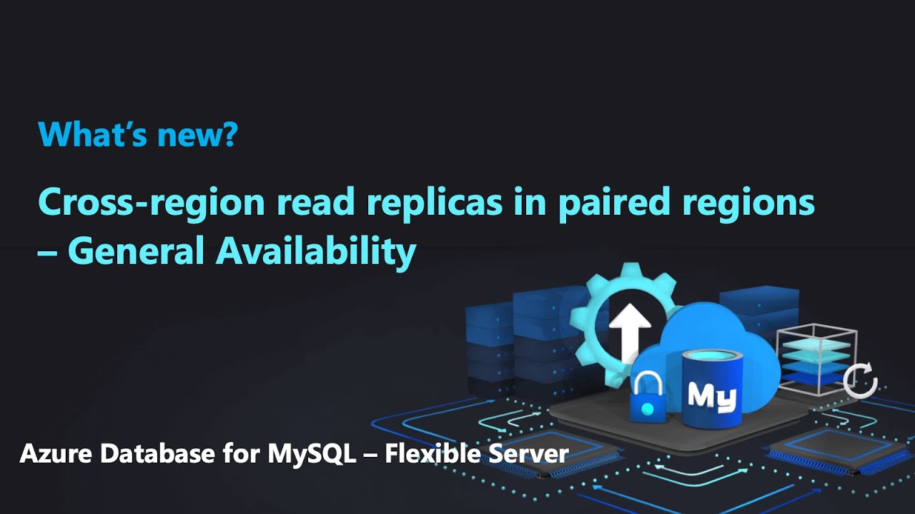 Cross-region read replicas in geo-paired regions (General Availability) | Azure Database for MySQL