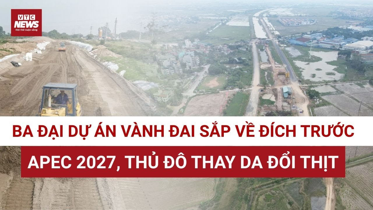Thủ đô hóa rồng: Ba đại dự án vành đai đồng loạt cán đích, giảm ùn tắc | VTC News