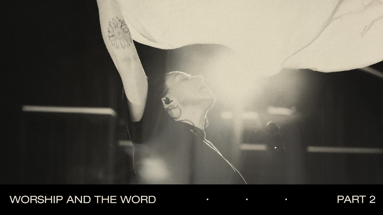 Worship & The Word: Part 2 - Bethel Music, Peter Mattis, Hannah Waters, Kory Miller & Joel Barber