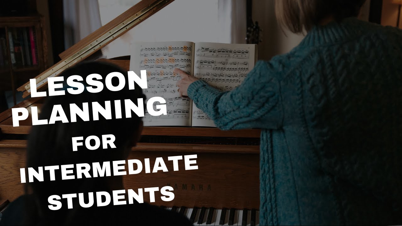 🎹 How do you lesson plan for intermediate and early advanced students?