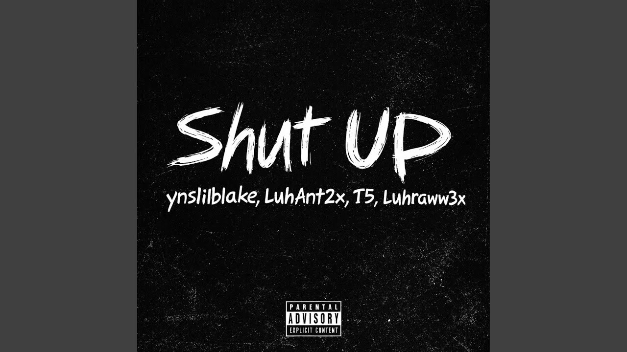 Shut Up (feat. LuhAnt2x, T5 & Luhraww3x)
