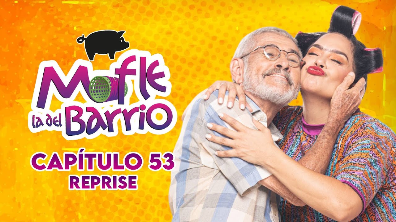 Mofle la del Barrio | Capítulo 53