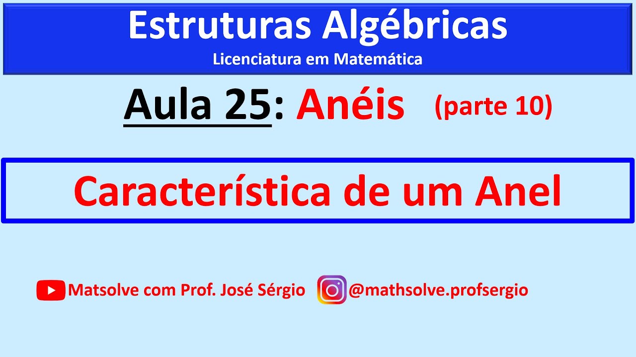 Estruturas Algébricas - Aula 25: Característica de um Anel (ANÉIS Parte 10)