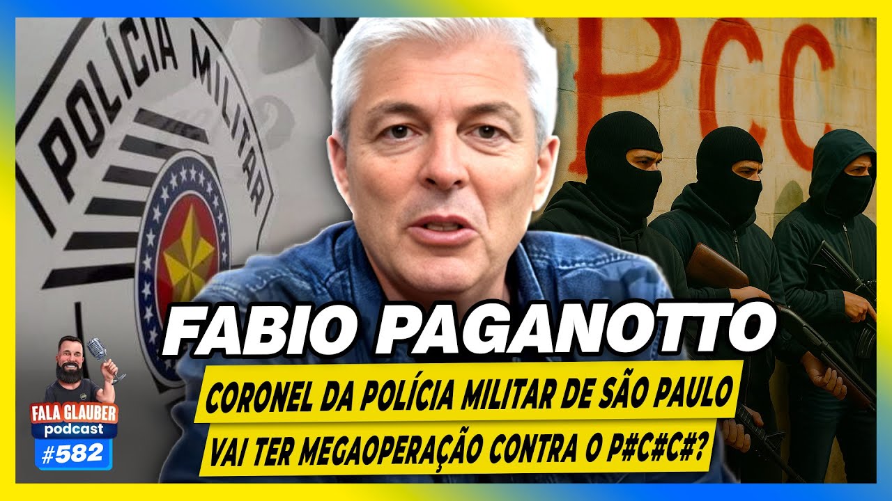 CORONEL FABIO PAGANOTTO - VAI ter MEGAOPERA&Ccedil;&Atilde;O contra o P#C#C# em S&Atilde;O PAULO? - Fala Glauber Podcast