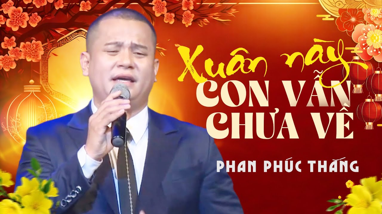 Tết xa nhà nghe chỉ biết khóc... Xuân Này Con Vẫn Chưa Về - Phan Phúc Thắng | Tết Xuân Lộc Tài 4