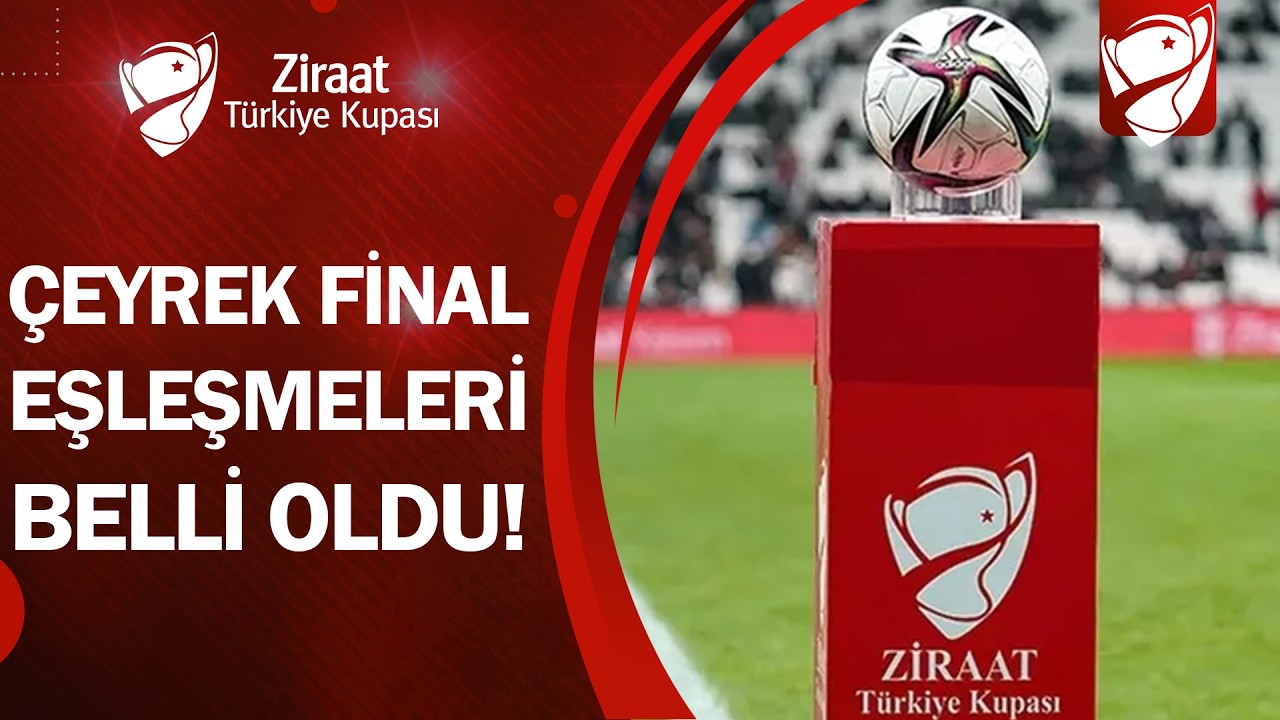 SON DAKİKA | 🏆 Ziraat T&uuml;rkiye Kupası&rsquo;nda &Ccedil;eyrek Final Eşleşmeleri Belli Oldu!