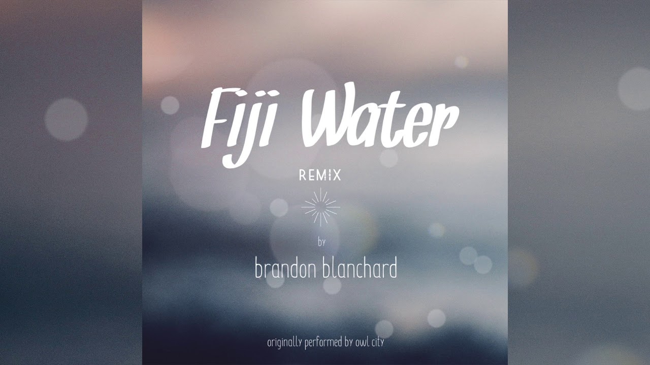 Owl City: Fiji Water - Remix by Brandon Blanchard