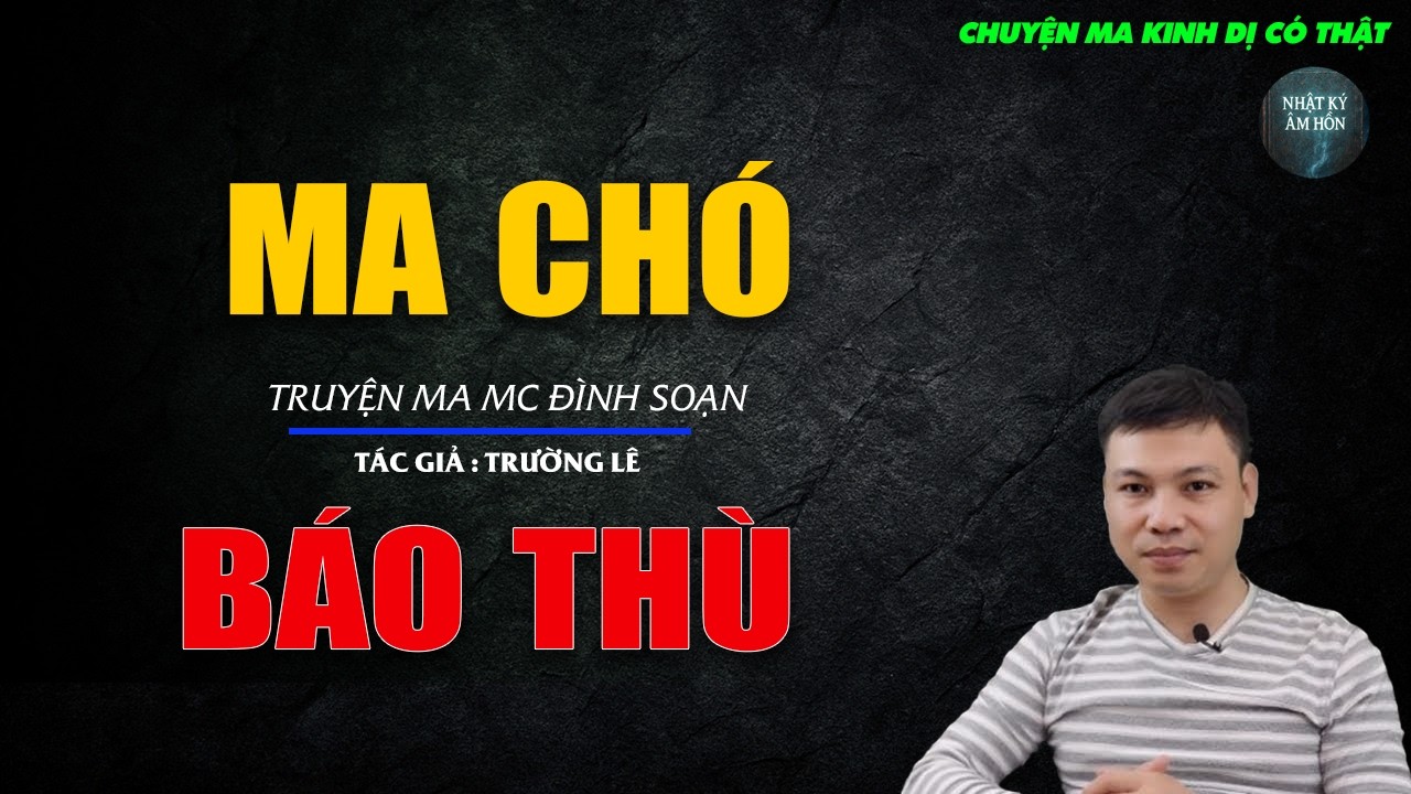Truyện Ma Đình Soạn - MA CHÓ BÁO THÙ | Chuyện Ma Kinh Dị Hay Nhất 2026