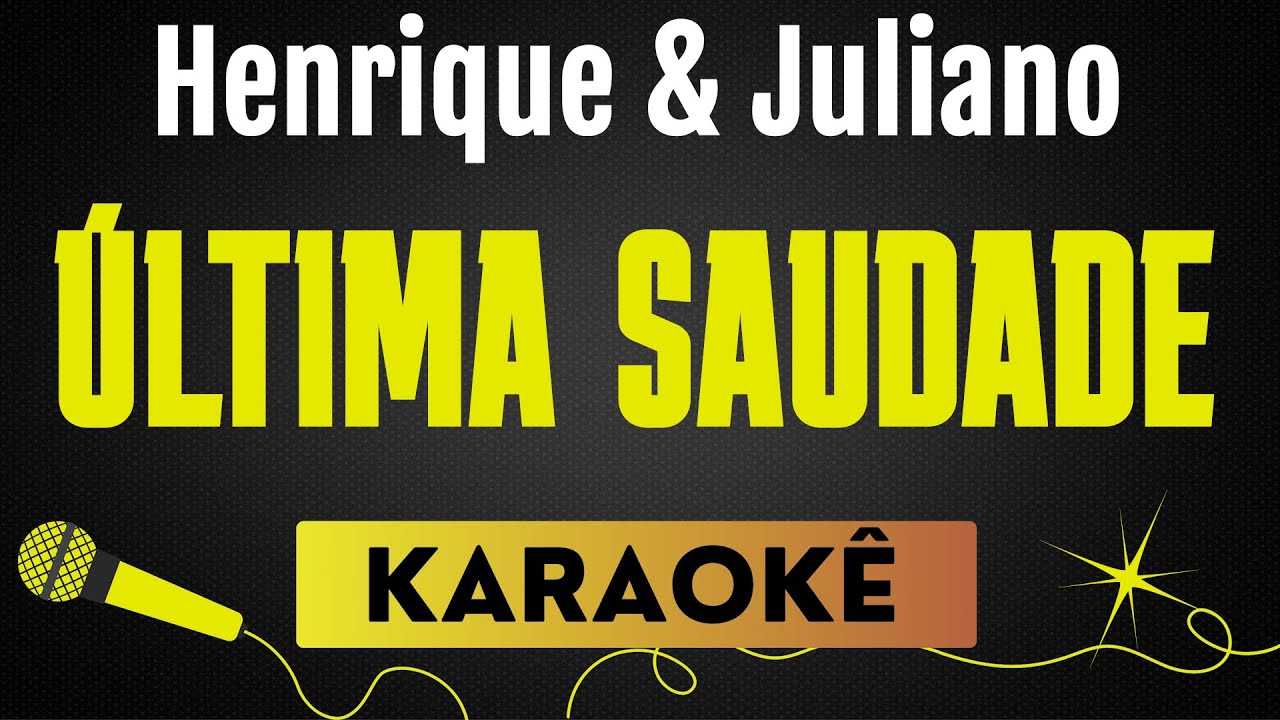ÚLTIMA SAUDADE - HENRIQUE & JULIANO | KARAOKÊ SEM VOCAL / PLAYBACK COM LETRA