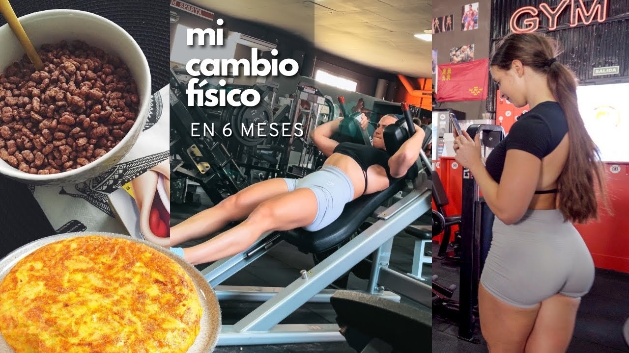 Cómo he cambiado mi físico en 6 meses | dieta y entrenamiento