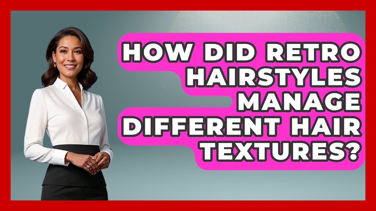 How Did Retro Hairstyles Manage Different Hair Textures? - Ultimate Hair Care Guide