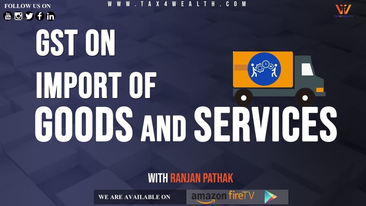GST on Import of Goods and Services | Tax4wealth