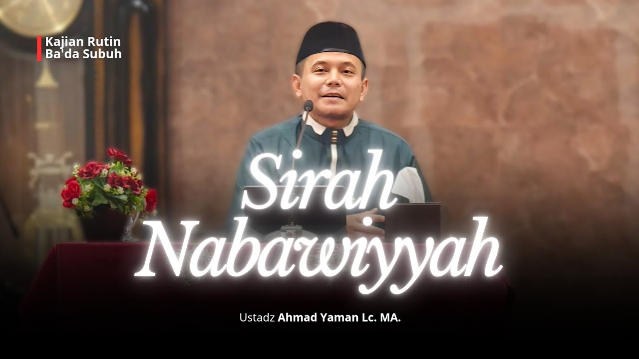Sirah Nabawiyyah - Ustadz Ahmad Yaman Lc. MA. (Kajian Ahad Ba'da Subuh)