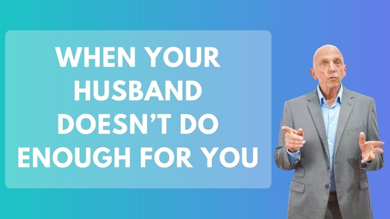 When Your Husband Doesn&rsquo;t Do Enough For You | Paul Friedman