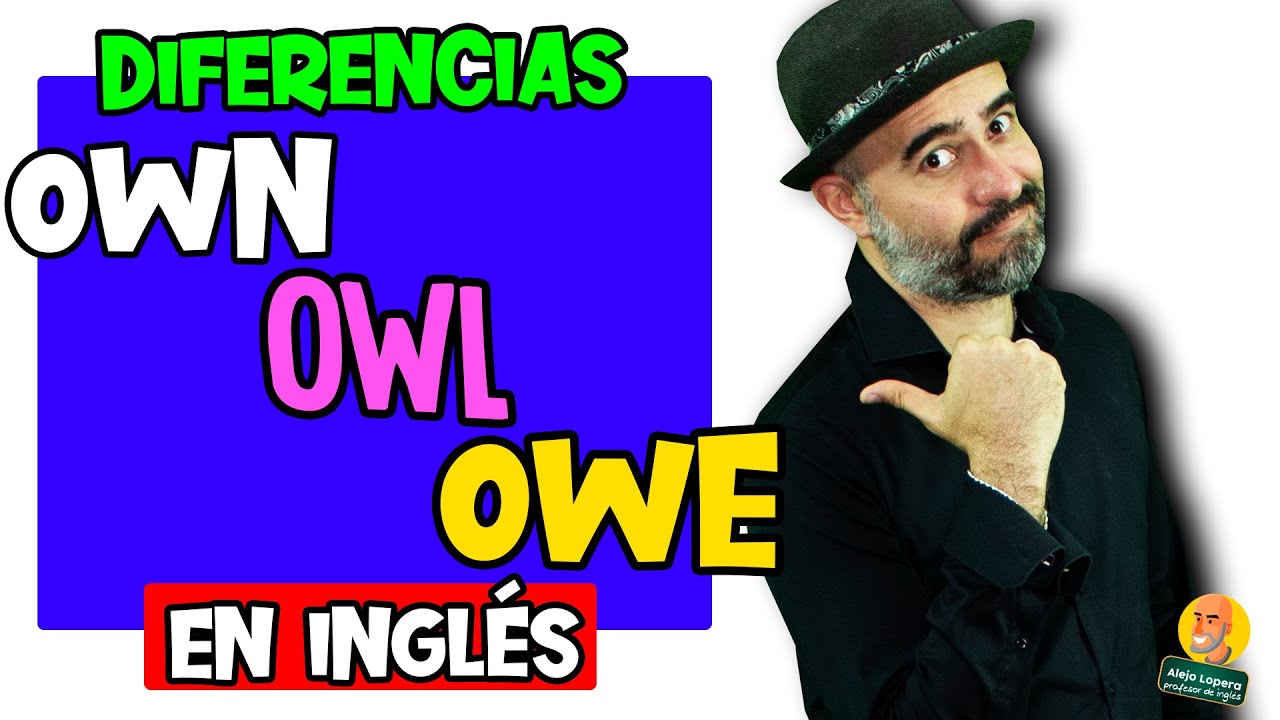 Diferencias entre OWN / OWE / OWL en INGLÉS