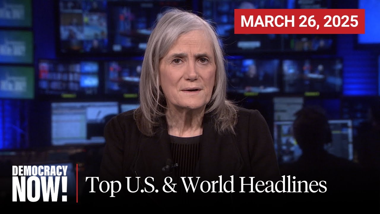 Top U.S. & World Headlines &mdash; March 26, 2025