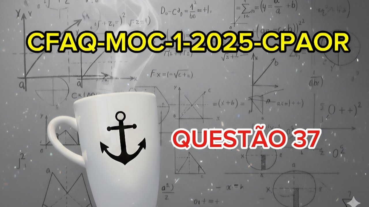 Prova do CFAQ-MOC-1-2025-CPAOR (QUESTÃO 37)