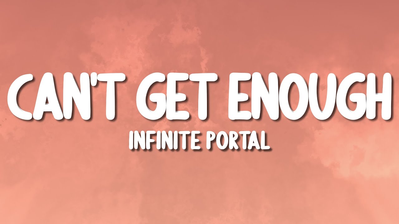 Infinite Portal - Can't Get Enough (Lyrics)