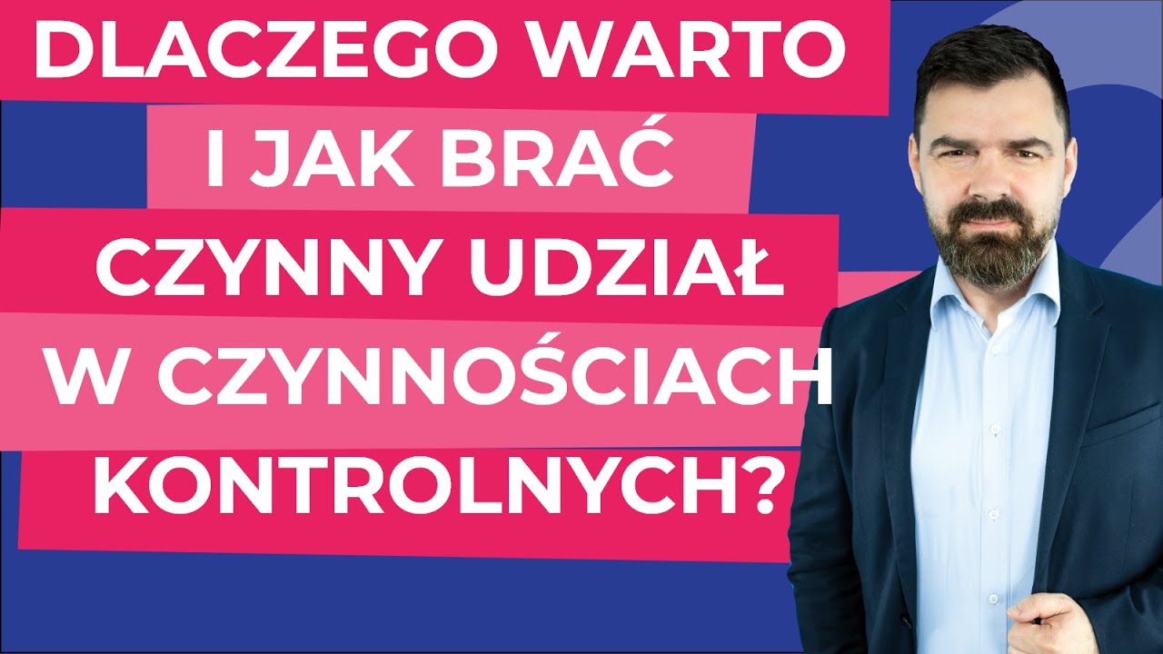 Dlaczego warto i jak brać czynny udział w czynnościach kontrolnych?