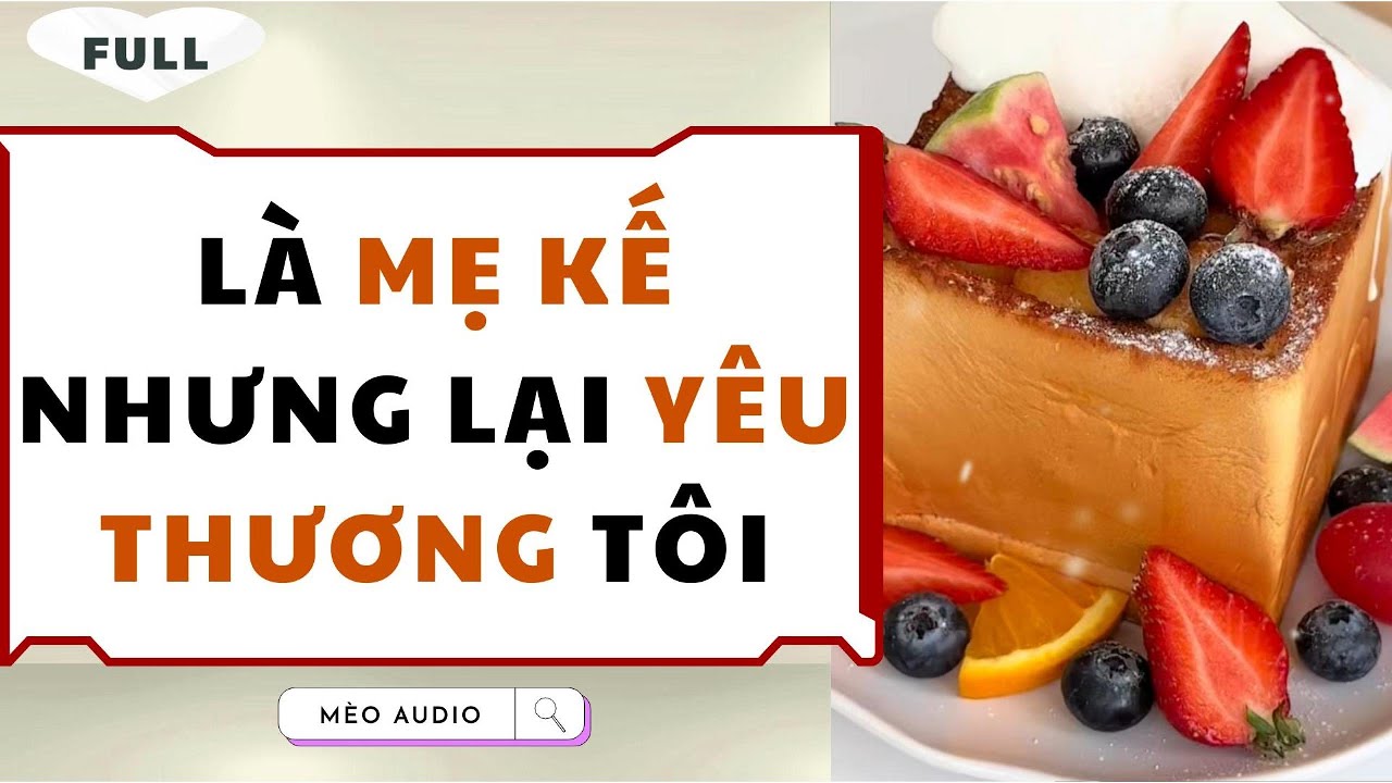 [Truyện Audio - Full] Là Mẹ Kế Nhưng Lại Yêu Thương Tôi