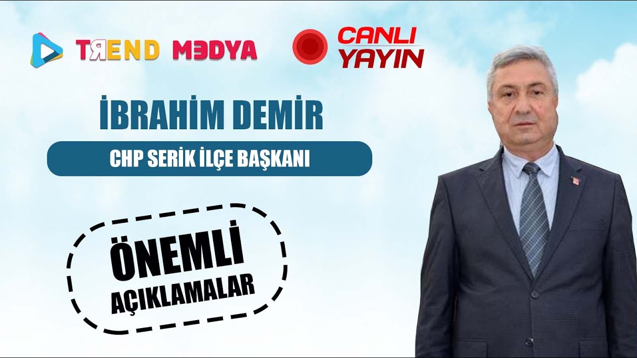 CHP SERİK İL&Ccedil;E BAŞKANI  İBRAHİM DEMİR' den &Ouml;nemli A&ccedil;ıklamalar