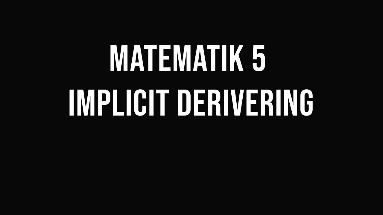 Matematik 5 - (del 17) - Implicit derivering