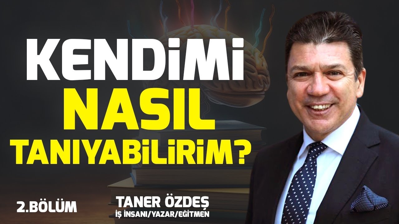 Kendimi Nasıl Tanıyabilirim? 2. Bölüm | Taner Özdeş Akademi
