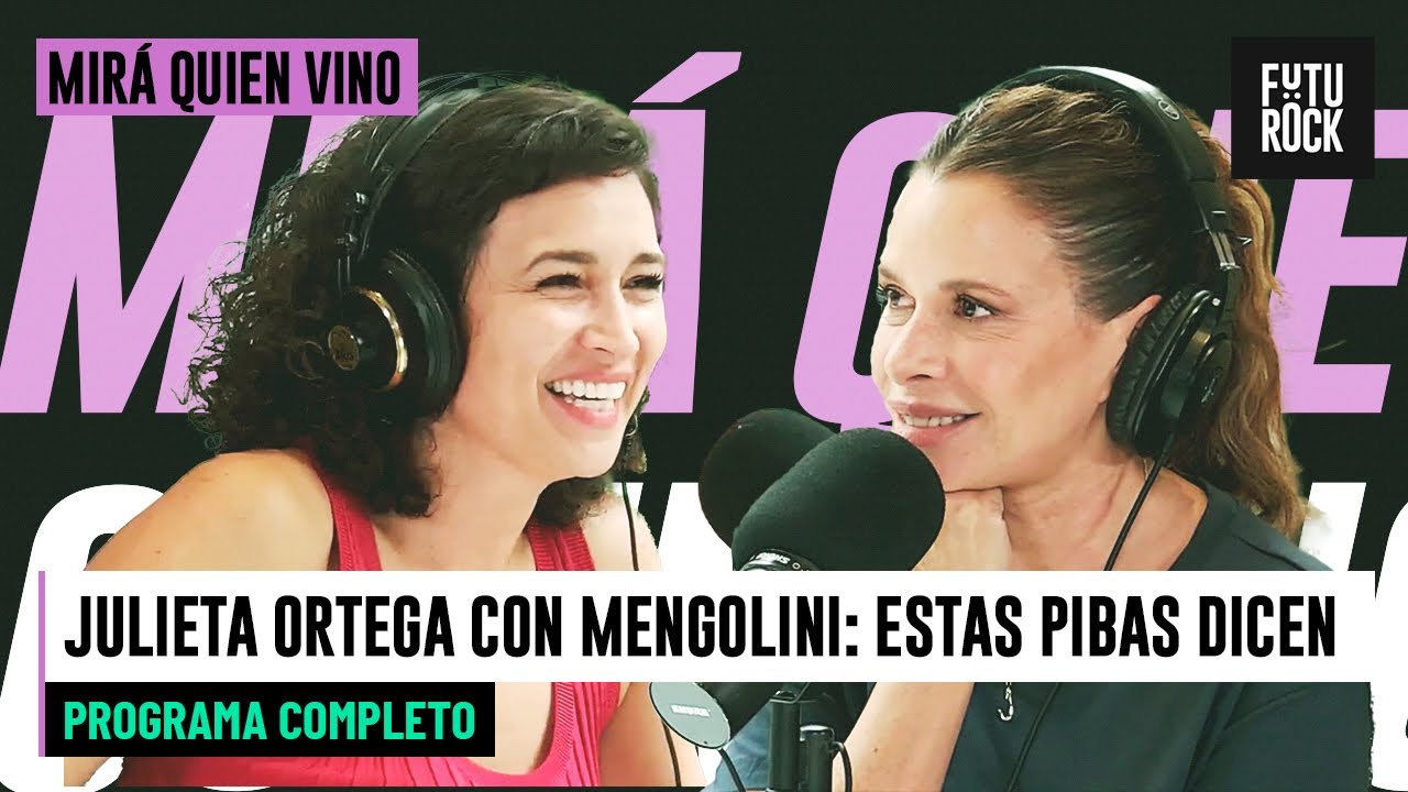 JULIETA ORTEGA CON MENGOLINI: ESTAS PIBAS DICEN | MIRA QUIEN VINO