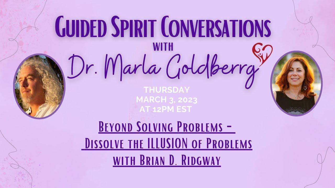 Beyond Solving Problems -  Dissolve the ILLUSION of Problems with Brian D. Ridgway