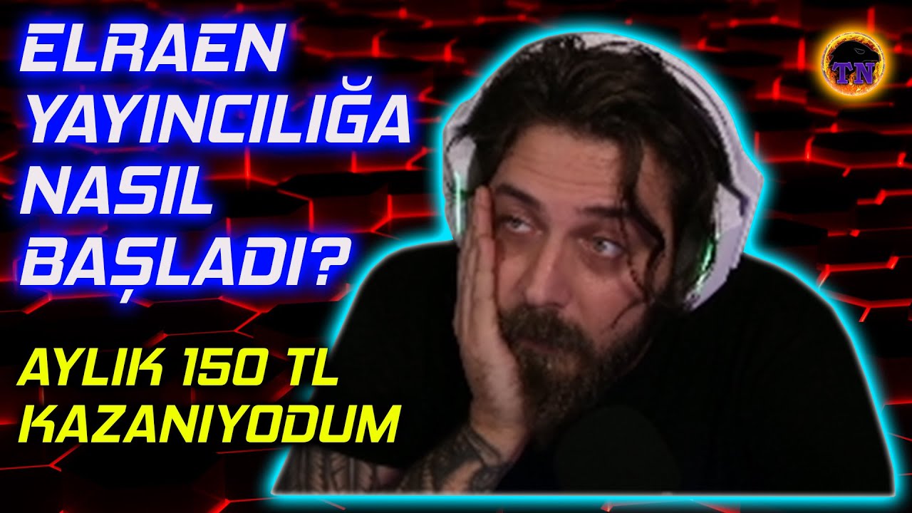 Elraen Yayıncılığa Nasıl Başladığını , İlk Zamanlarını Anlatıyor | Ailesinin Tepkisi, İlk Kazancı