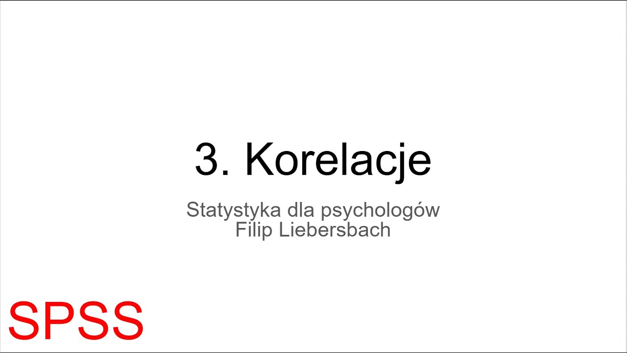 SPSS - 3. Korelacje ‐ Filip Liebersbach