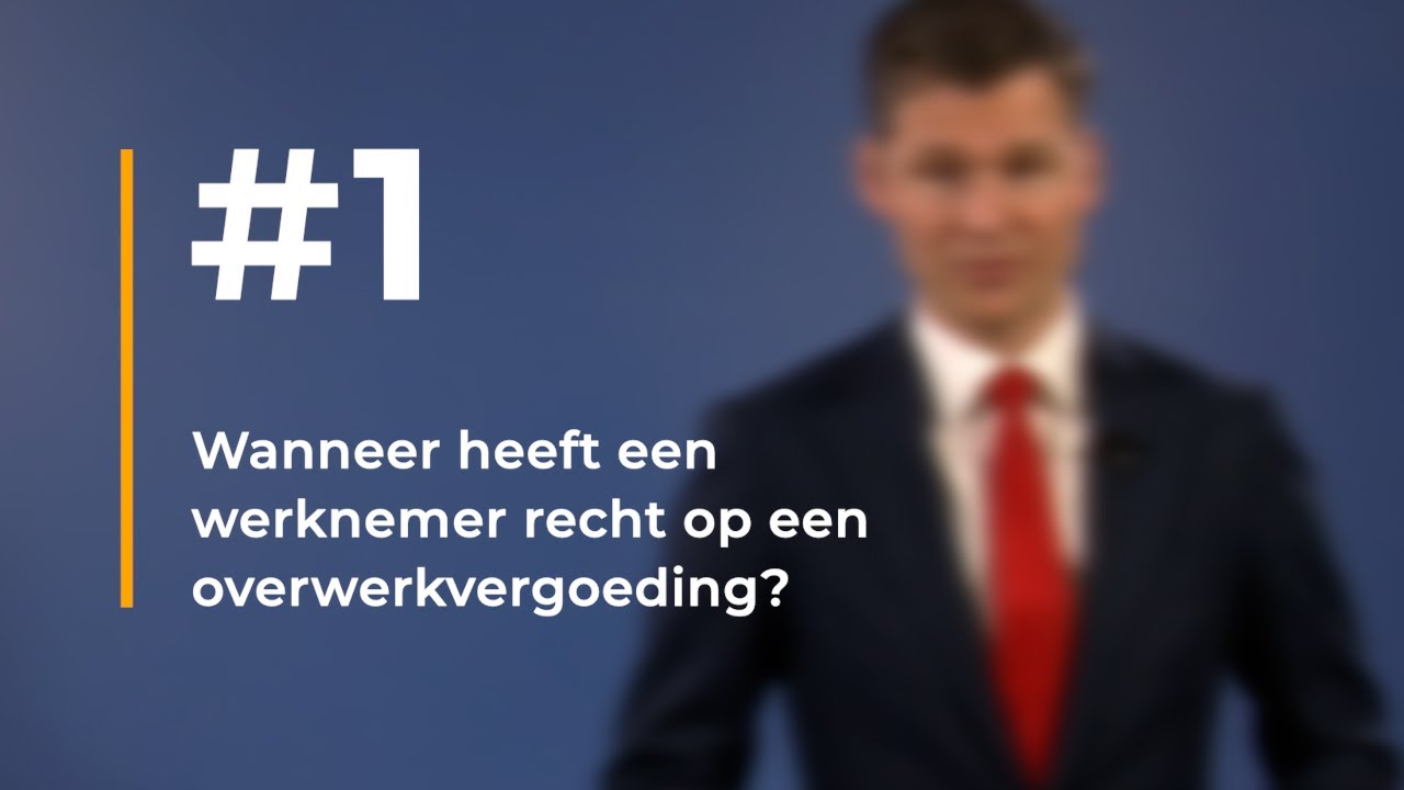 #1 Wanneer heeft een werknemer recht op een overwerkvergoeding?