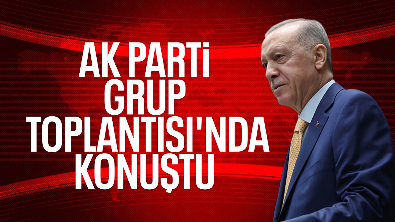 Cumhurbaşkanı Erdoğan AK Parti TBMM Grup Toplantısı'nda konuştu