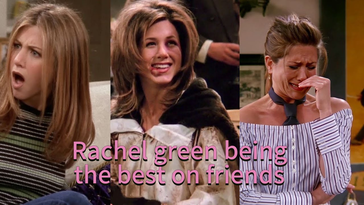 Rachel green being the best on friends 